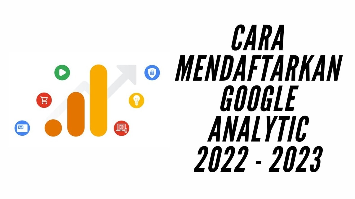 Cara Daftar Google Analytic Pertama Kali Untuk Pemula 2022 - 2023